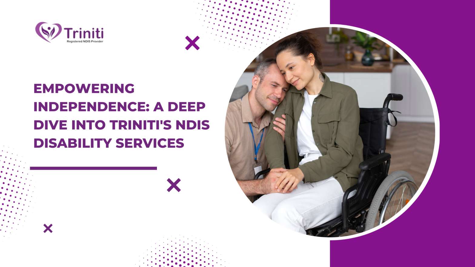 Empowering Independence: A Deep Dive into Triniti’s NDIS Disability Services